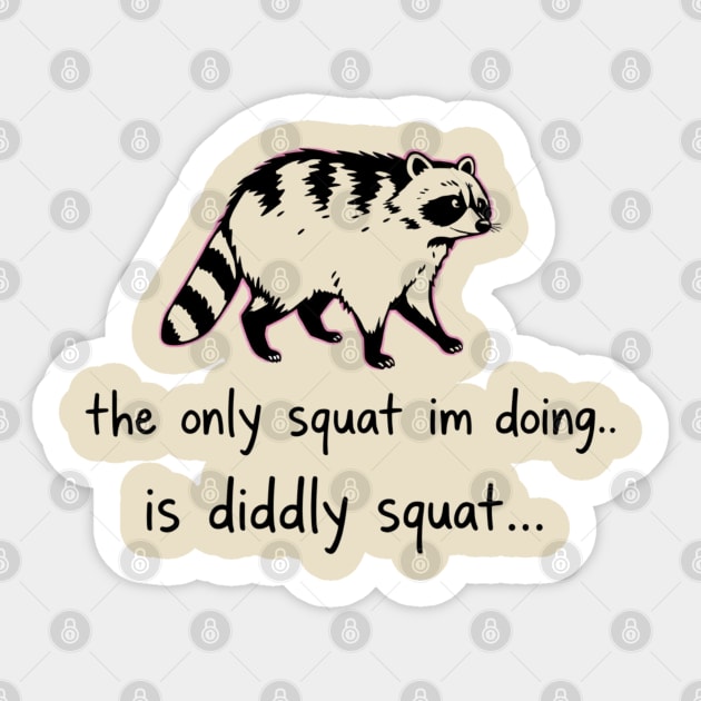 The Only Squat I'm Doing Is Diddly Squat Sticker by Creatifly Graphic Tees